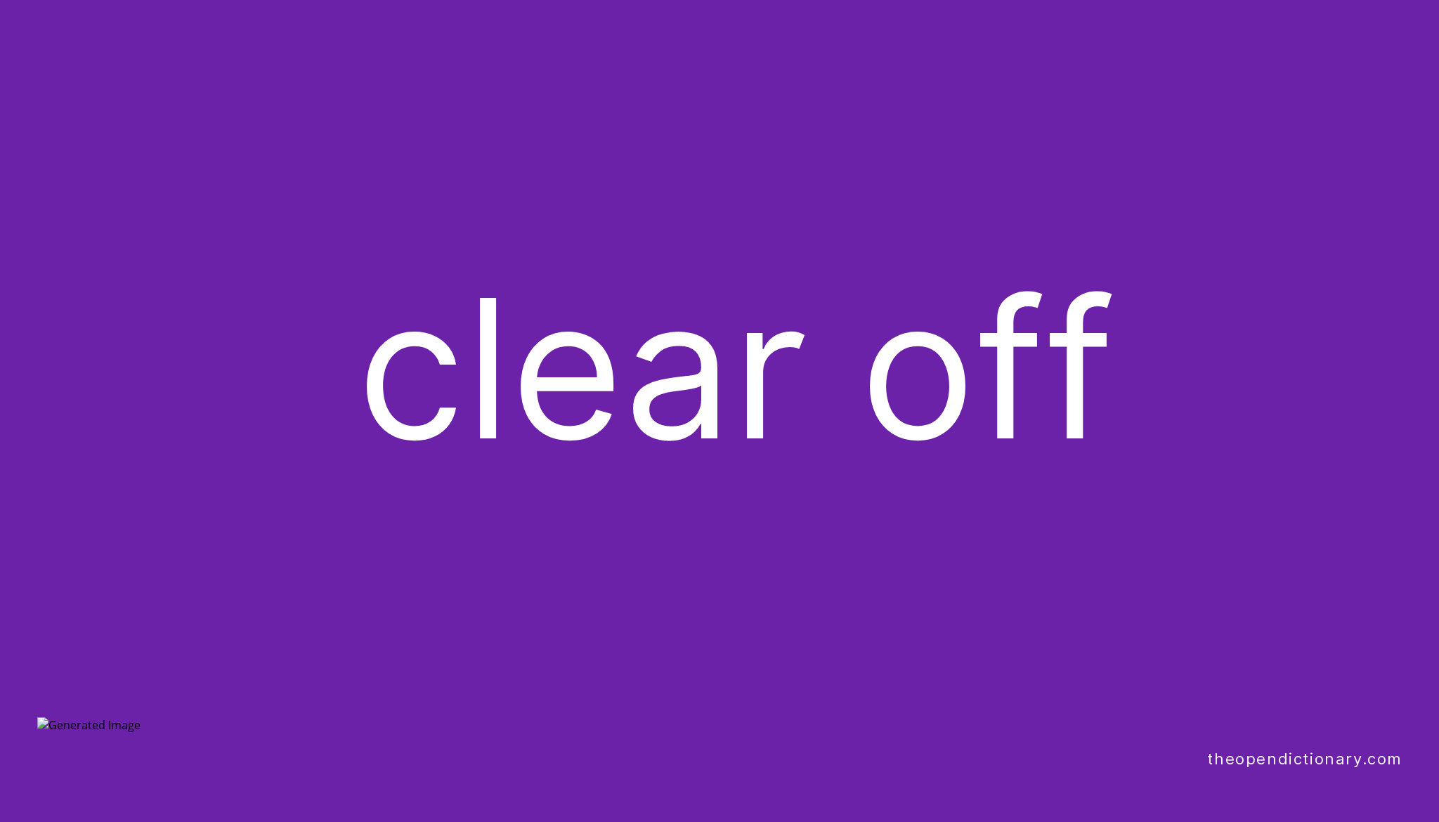 CLEAR OFF Phrasal Verb CLEAR OFF Definition Meaning And Example